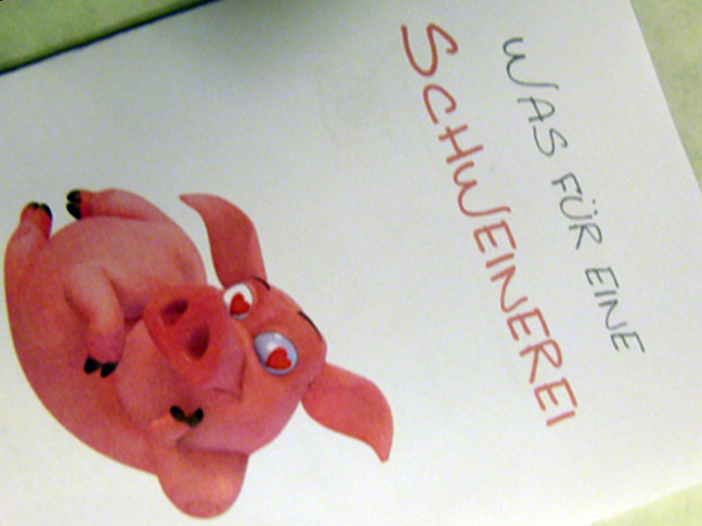 Was fr eine Schweinerei...